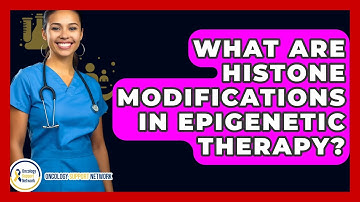 What Are Histone Modifications In Epigenetic Therapy? - Oncology Support Network