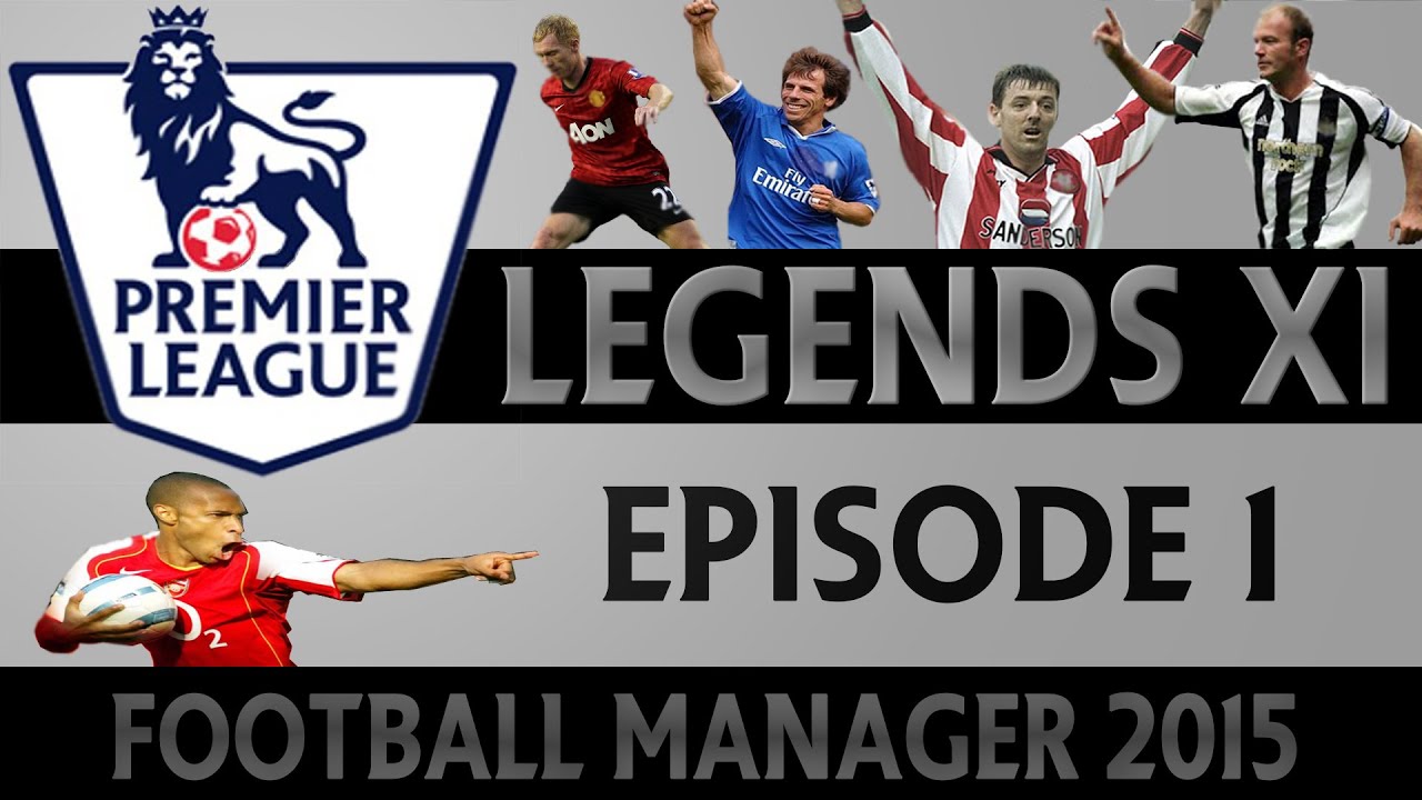 LEGENDS XI Premier League Episode 1 Football Manager 2015 YouTube