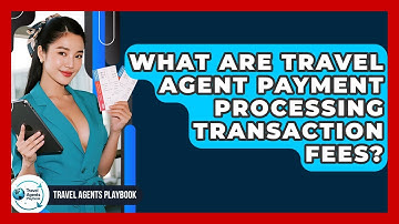 What Are Travel Agent Payment Processing Transaction Fees? - Travel Agents Playbook