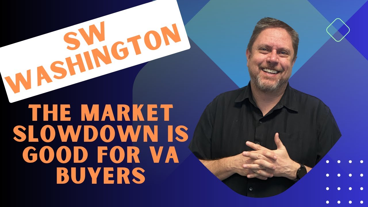 The Market Slowdown is Good for VA Buyers - VA Home Loans - Southwest Washington