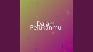 Dalam Pelukanmu