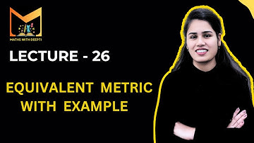Lecture 26 : Equivalent Metric with Theorem || Topology of Metric Space