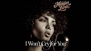 ♦Morgan Luna - I Won’t Cry For You