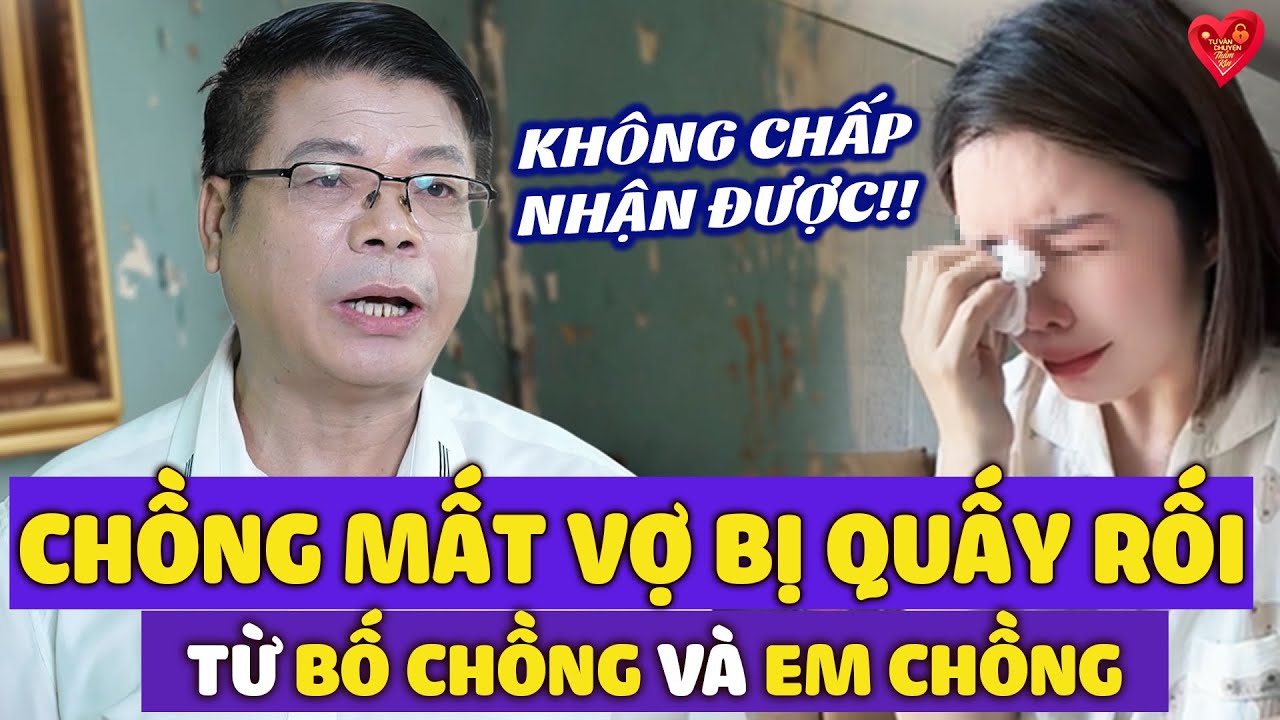 Chồng Mất ,Vợ Bị Bố Chồng Và Em Chồng Có Hành Vi Không Chuẩn Mực | Đinh Đoàn Tư Vấn Thầm Kín