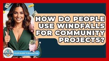 How Do People Use Windfalls For Community Projects? - Your Guide to Budgeting