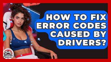 How To Fix Error Codes Caused By Drivers? - Joystick Generations