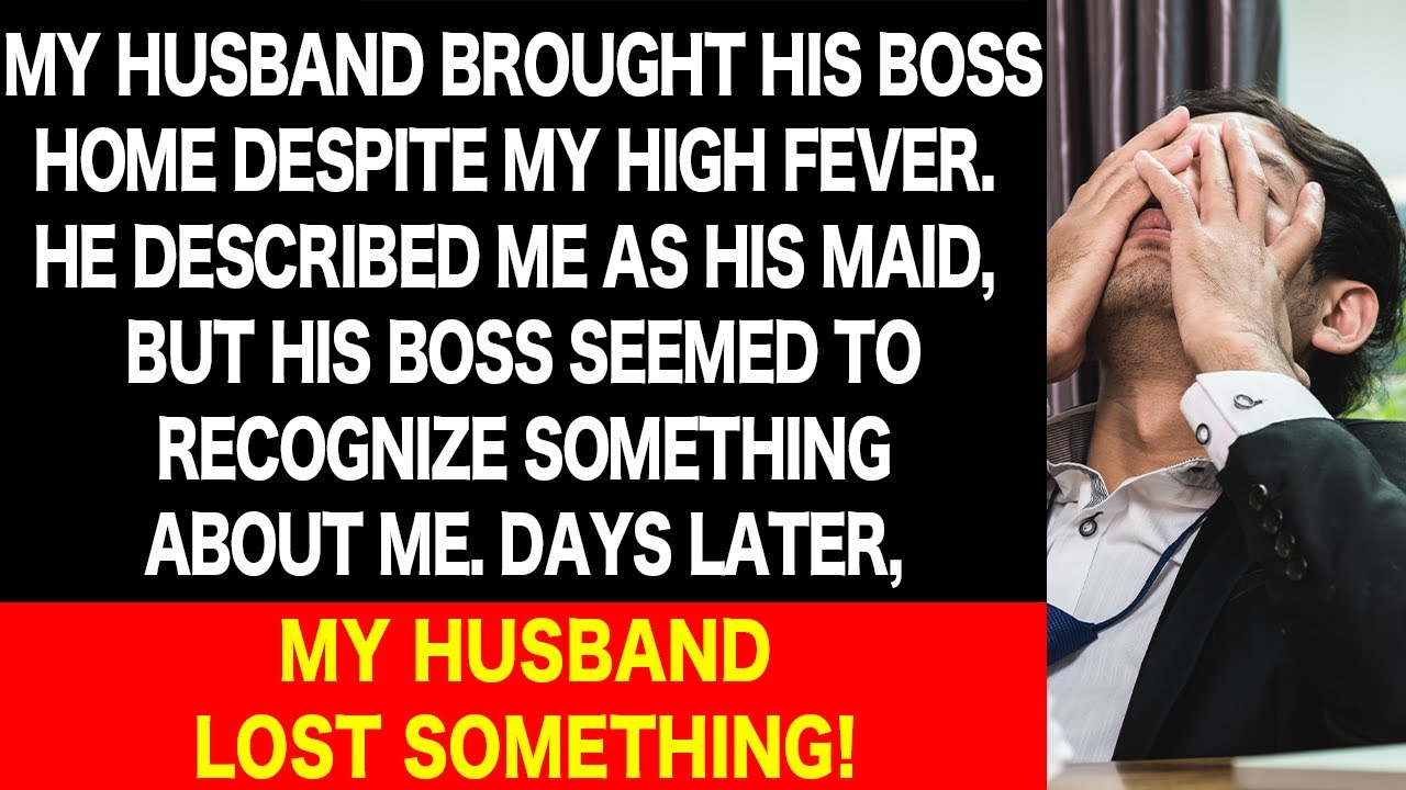 "Hubby invites boss when I'm feverish! After seeing me, boss surprised