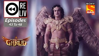 Weekly ReLIV - Dharm Yoddha Garud - Episodes 43 To 48 | 2 May 2022 To 7 May 2022