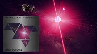 The Orbital Decay Of A Binary Star - Dennis Graumann (Full Album)