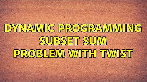 Dynamic Programming Subset Sum Problem with twist