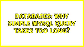 Databases: Why simple mysql query takes too long?