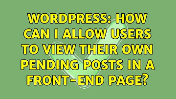 Wordpress: How can i allow users to view their own pending posts in a front-end page?