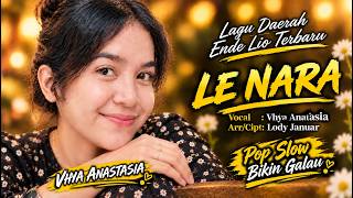🔥 LATEST ENDE LIO REGIONAL SONG 2026 || LE NARA || VHIA ANASTASIA || Official Original Music