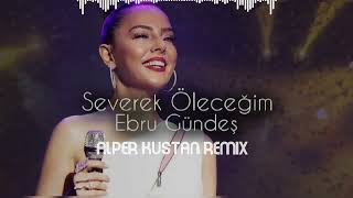 Ebru Gündeş - Severek Öleceğim ( DJ ALPER KUŞTAN ) Resimi