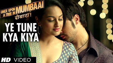 Ye Tune Kya Kiya Once upon A Time In Mumbaai Dobara Song | Akshay Kumar, Sonakshi Sinha, Imran Khan