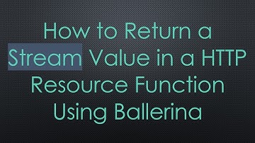 How to Return a Stream Value in a HTTP Resource Function Using Ballerina