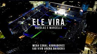 Douglas e Marcelle - Ele Virá  (ao vivo Arena Barueri) Mega Coral