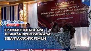KPU Maluku Tenggara Tetapkan DPS Pilkada 2024 sebanyak 90 450 Pemilih