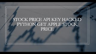 Stock Price API HACKED python tutorial get Apple​ stock Data Part 1