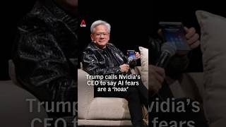 Trump calls Nvidia CEO Jensen Huang to say AI fears are a ‘hoax’
