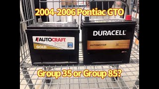 2004 - 2006 Pontiac GTO Group 35 or Group 85 Battery?