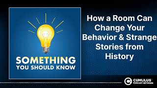 How a Room Can Change Your Behavior & Strange Stories from History | Something You Should Know