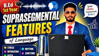 Suprasegmental Features | Language and Linguistics | B.Ed 1st Year