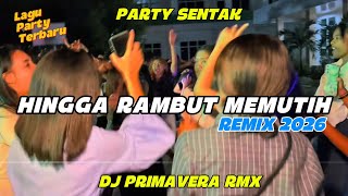 HINGGA RAMBUT MEMUTIH🌴 - PARTY SENTAK_DJ PRIMAVERA RMX