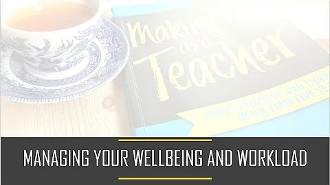 Managing your Wellbeing and Workload
