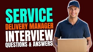 Service Delivery Manager Interview Questions and Answers | Interview Preparations