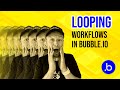 How to use looping (recursive) workflows in Bubble.io