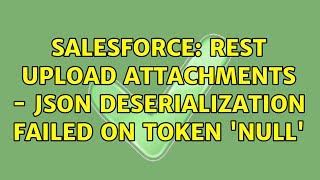 Salesforce: REST Upload attachments - Json Deserialization failed on token 'null'