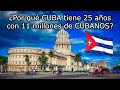 ¿Por qué CUBA tiene 25 años con 11 millones de CUBANOS?