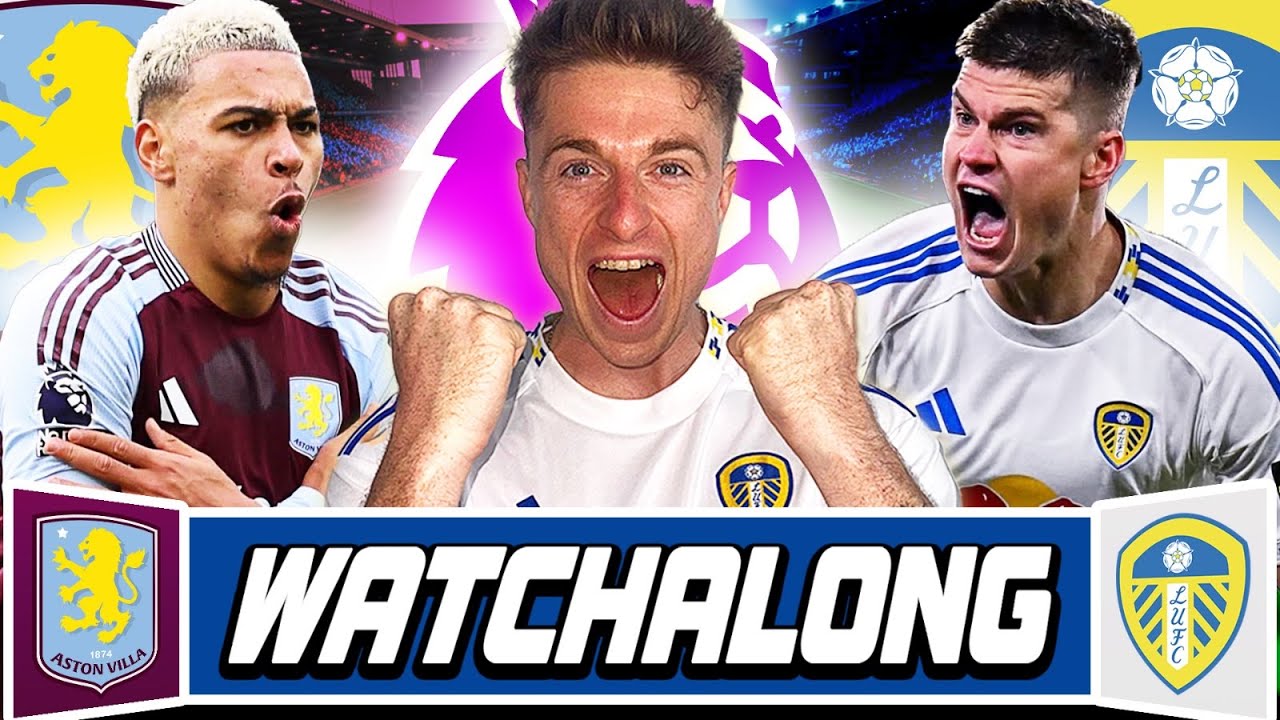 Aston Villa 1-1 Leeds United LIVE Watchalong | Premier League Match Reaction & Fan Commentary