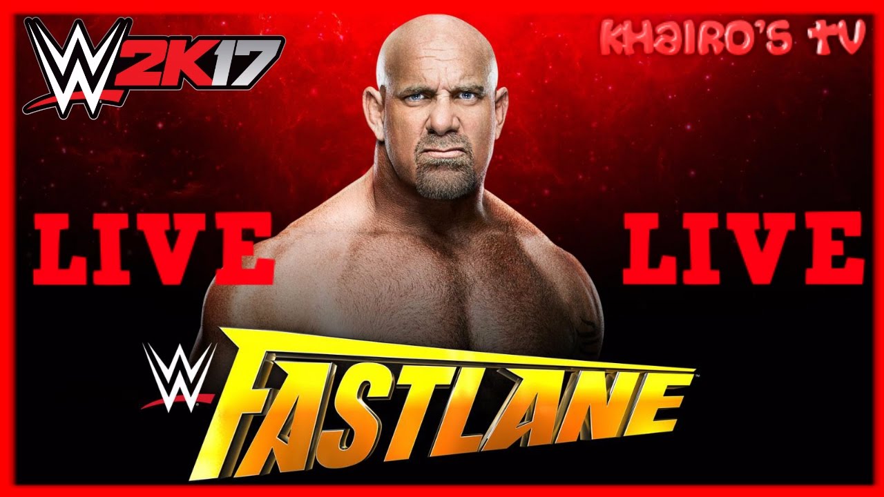 WWE FASTLANE 2017 FULL SHOW LIVESTREAM - WWE 2K17 FASTLANE 2017