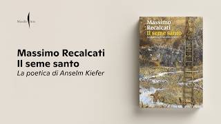 Massimo Recalcati | Distruzione e creazione in Anselm Kiefer | Il seme santo
