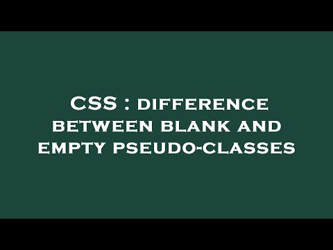 CSS : difference between blank and empty pseudo-classes