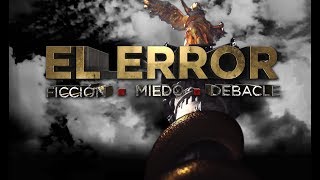El Error: Ficción, Miedo, Debacle (Primera Parte) El Error: Ficción, Miedo, Debacle (Primera Parte)