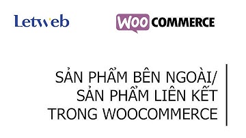 Giới thiệu về sản phẩm bên ngoài/ sản phẩm liên kết (External/ Affiliate Product) trong Woocommerce
