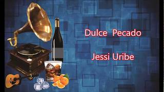 LETRA - Dulce Pecado - Jessi Uribe