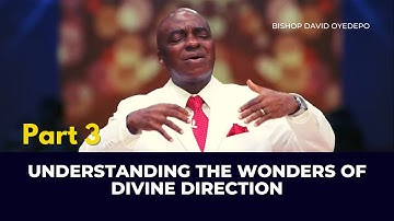 Understanding The Wonders Of Divine Direction - Pt.3 || Bishop David Oyedepo