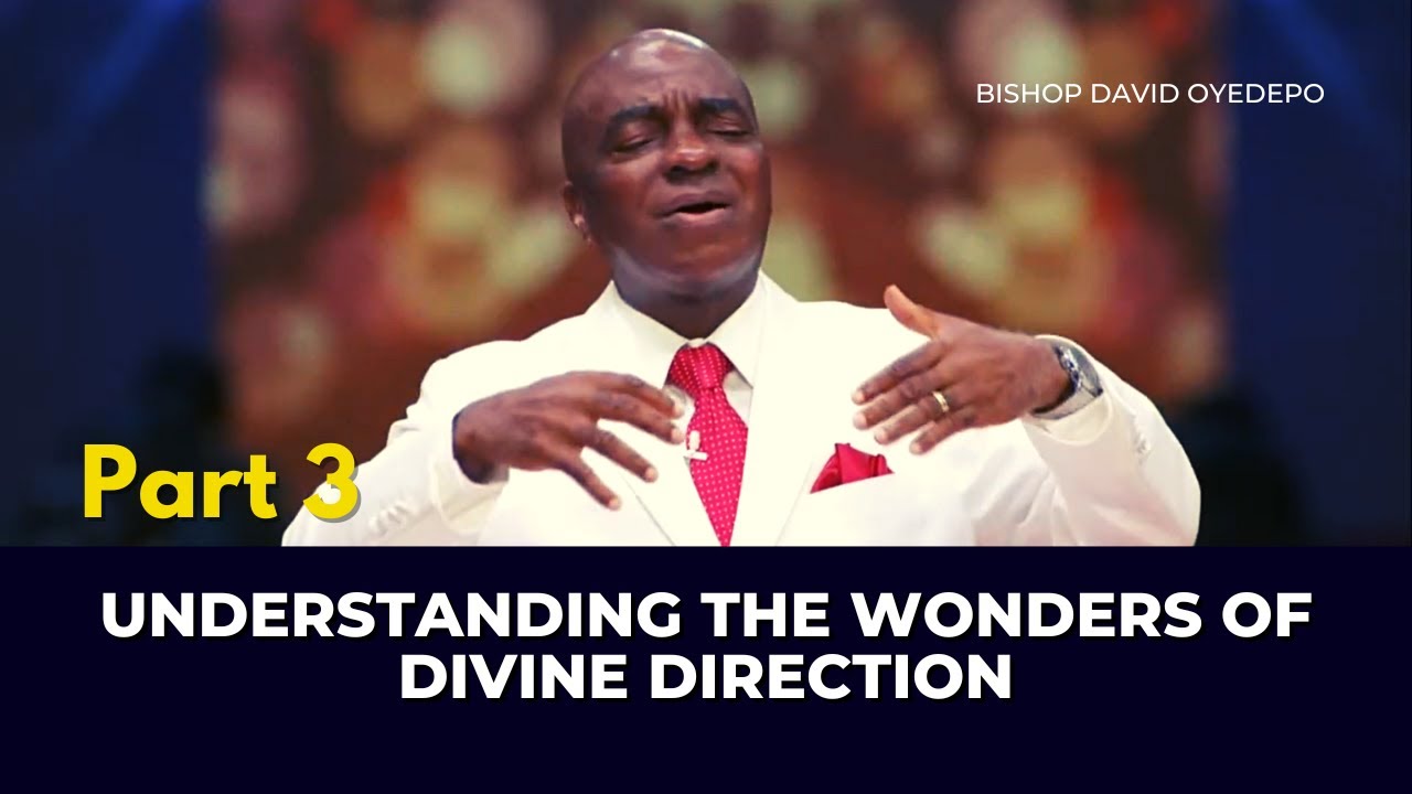 Understanding The Wonders Of Divine Direction - Pt.3 || Bishop David Oyedepo