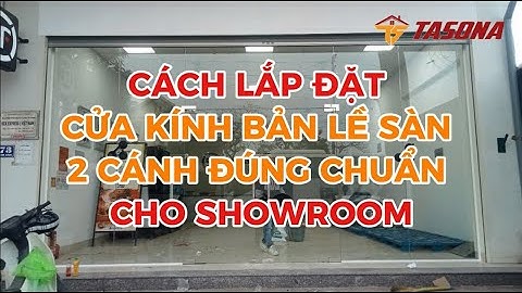 Cách Lắp Đặt Cửa Kính Bản Lề Sàn 2 Cánh Đúng Chuẩn Cho Showroom | 0968 720 135