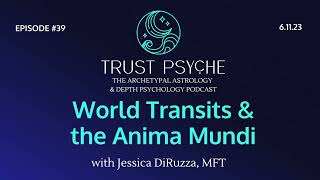 World Transits & the Anima Mundi | Jessica DiRuzza | Trust Psyche