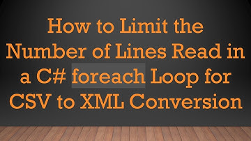 How to Limit the Number of Lines Read in a C# foreach Loop for CSV to XML Conversion