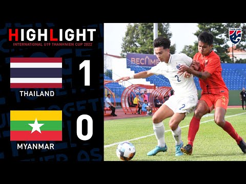 ไฮไลท์ ไทย พบ เมียนมา | ทันเนียน คัพ U19 2022