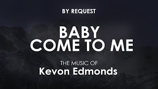 Baby Come To Me | Kevon Edmonds