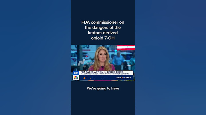 FDA commissioner on the dangers of the kratom-derived opioid 7-OH