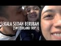 Sekala Sudah Berubah (Switzerland Trip 1)