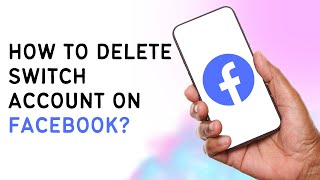 How To Delete Switch Account On Facebook